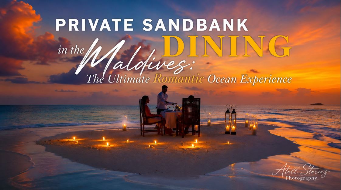 Private Sandbank Dining in the Maldives: The Ultimate Romantic Ocean Experience