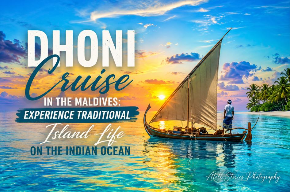 Dhoni Cruise in the Maldives: Experience Traditional Island Life on the Indian Ocean