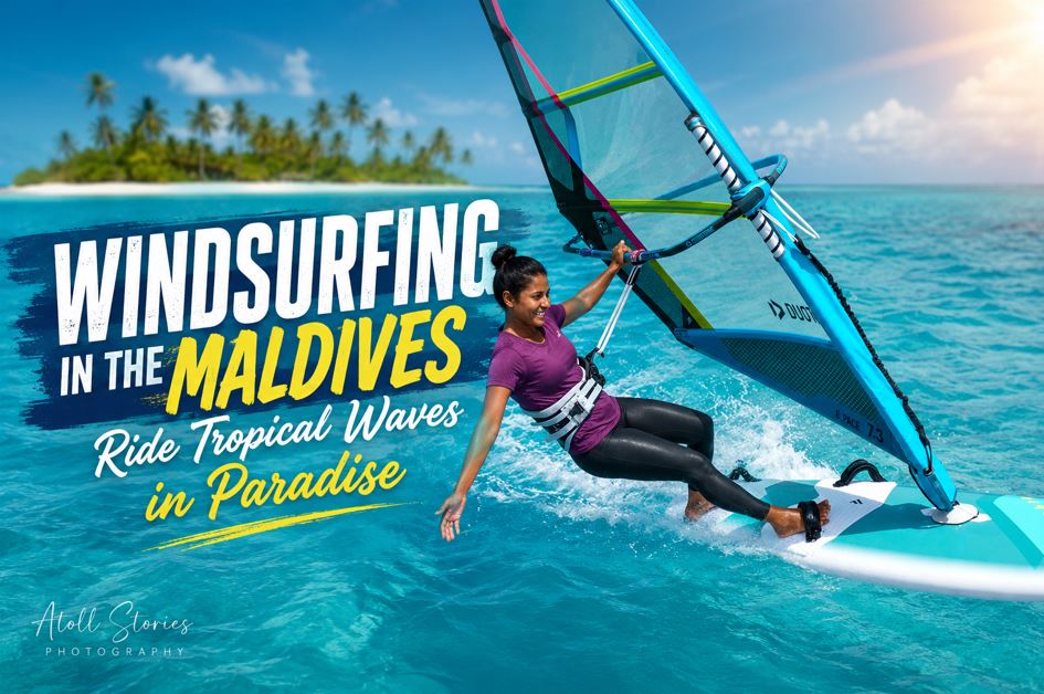Windsurfing in the Maldives: Ride Tropical Waves in Paradise
