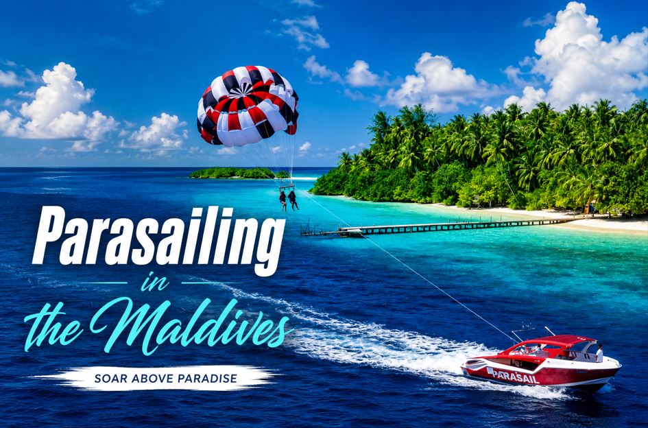 Parasailing in the Maldives: The Ultimate Adventure Above Paradise