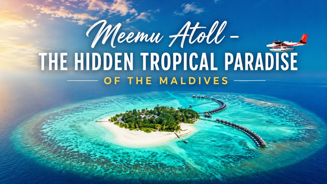 Meemu Atoll – The Hidden Tropical Paradise of the Maldives