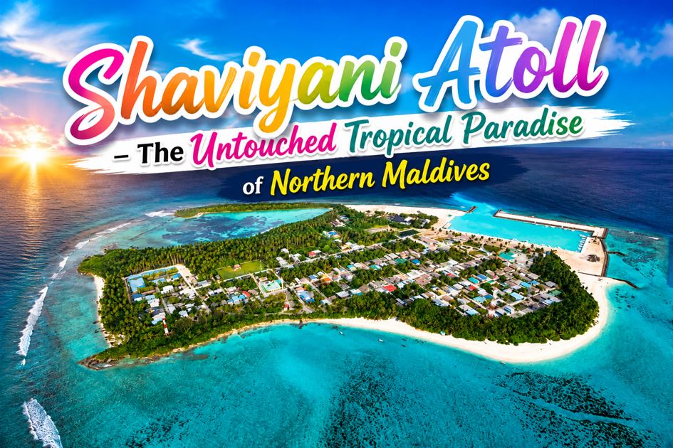 Shaviyani Atoll – The Untouched Tropical Paradise of Northern Maldives