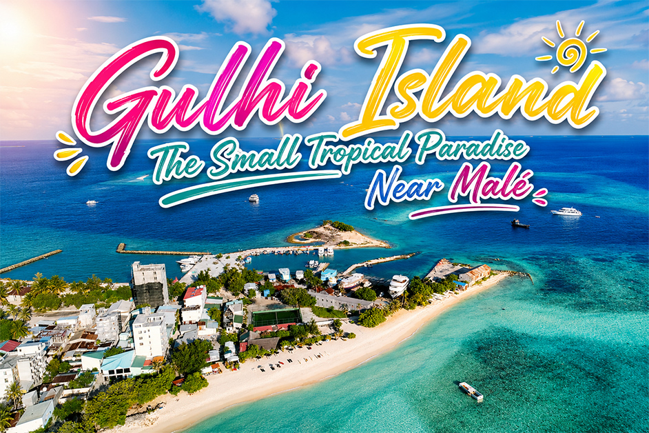 Gulhi Island – The Small Tropical Paradise Near Malé
