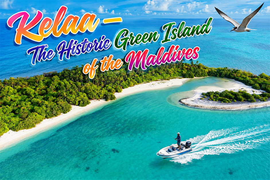 Kelaa Island – The Historic Green Island of the Maldives
