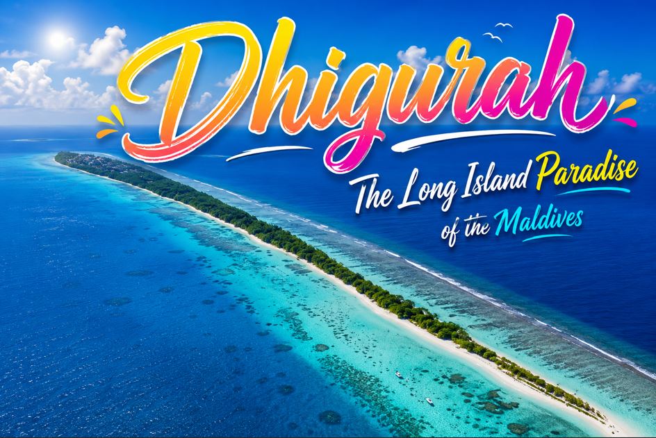 Dhigurah Island – The Long Island Paradise of the Maldives